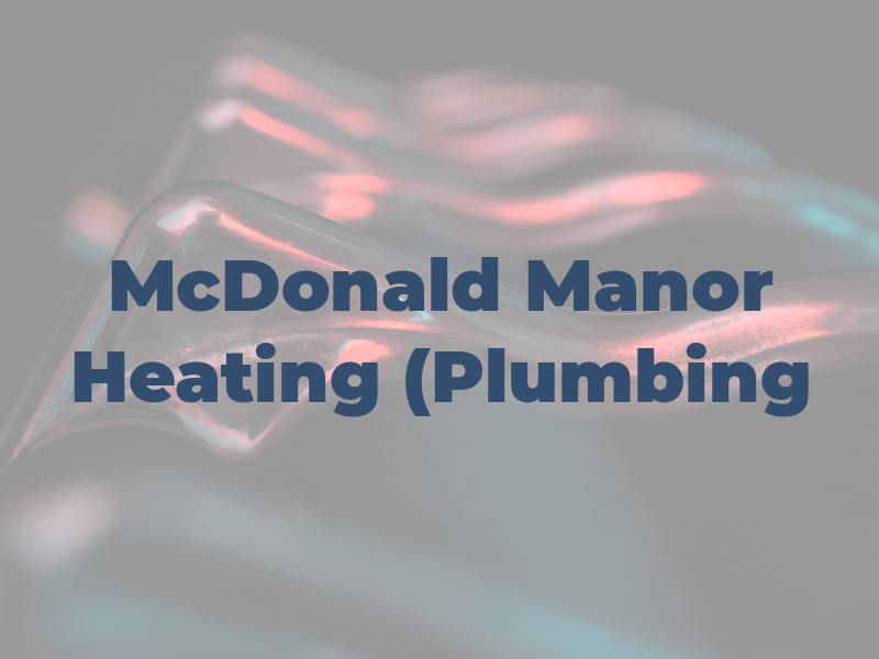Vic McDonald Manor Heating (Plumbing )
