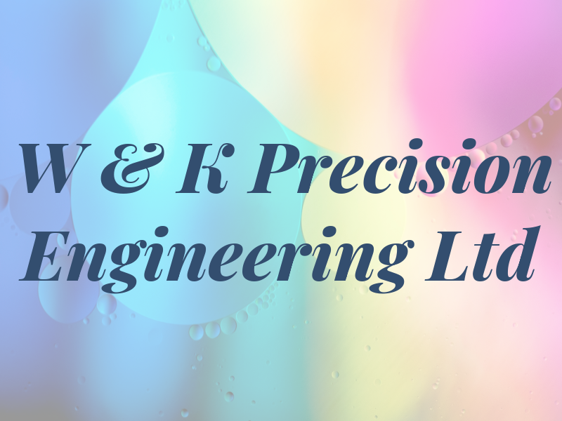 W & K Precision Engineering Ltd