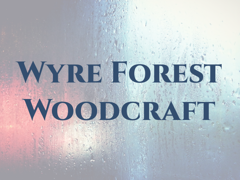 Wyre Forest Woodcraft