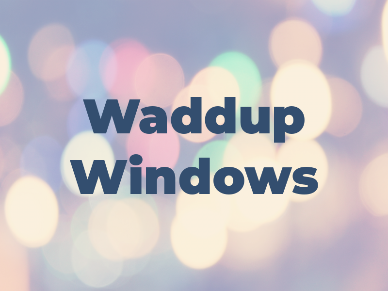 Waddup Windows