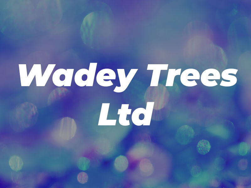 Wadey Trees Ltd