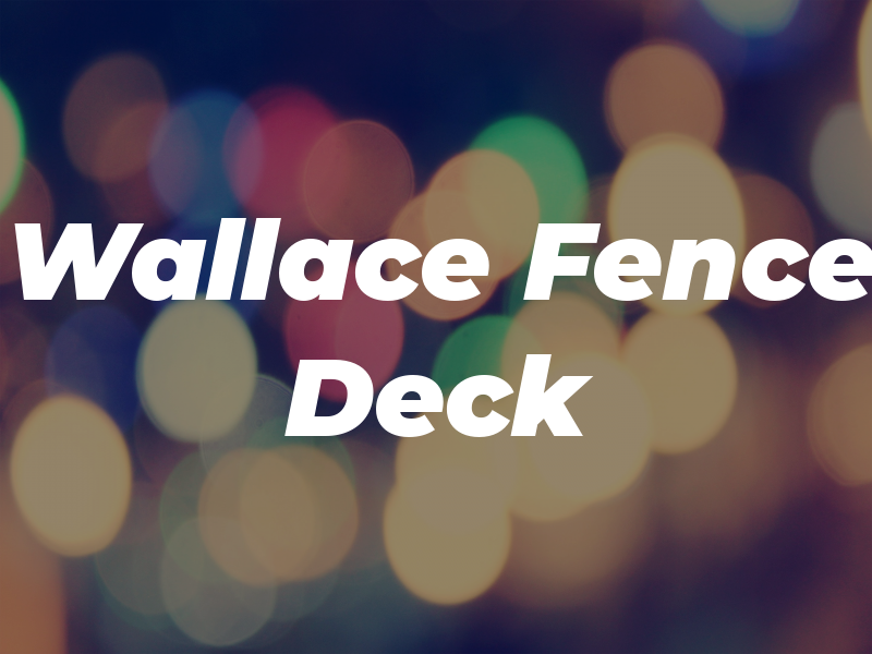 Wallace Fence n Deck