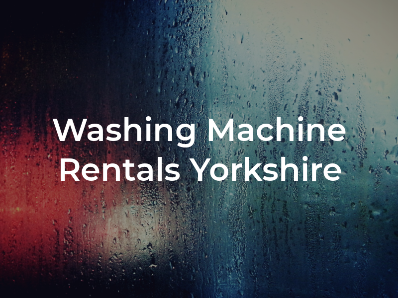 Washing Machine Rentals Yorkshire