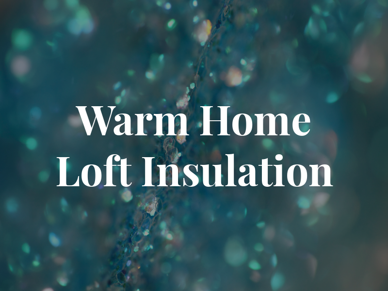 Warm Home Loft Insulation