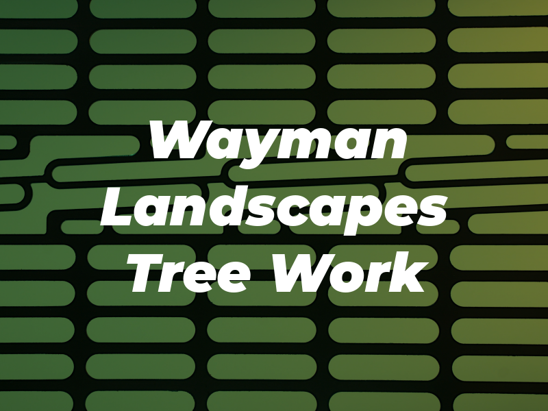 Wayman Landscapes and Tree Work
