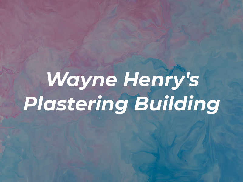 Wayne Henry's Plastering & Building