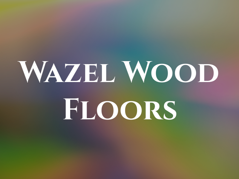 Wazel Wood Floors