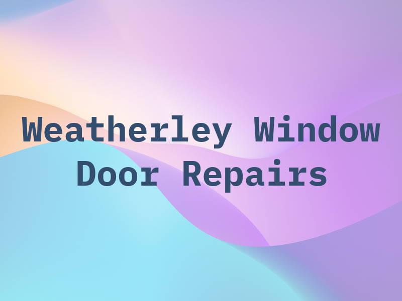 Weatherley Window & Door Repairs