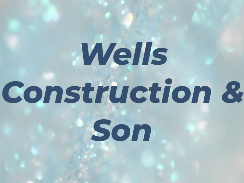 Wells Construction & Son