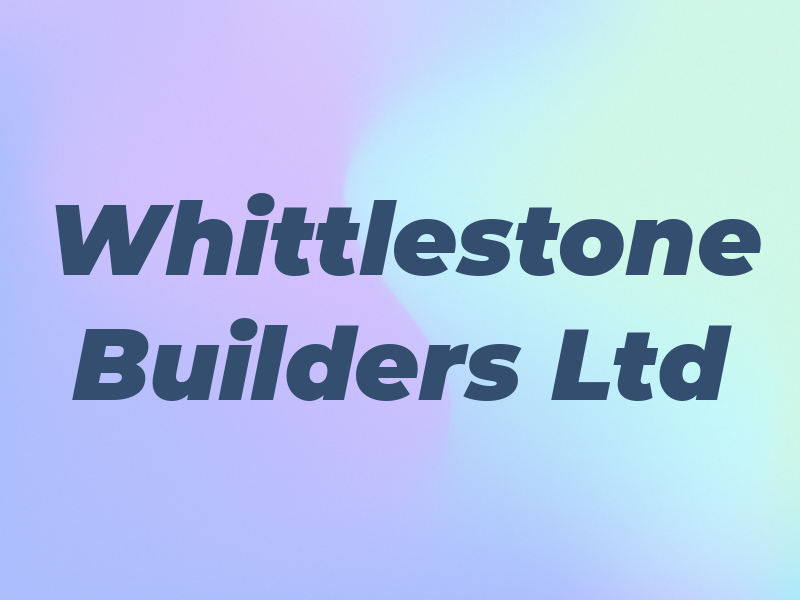 Whittlestone Builders Ltd