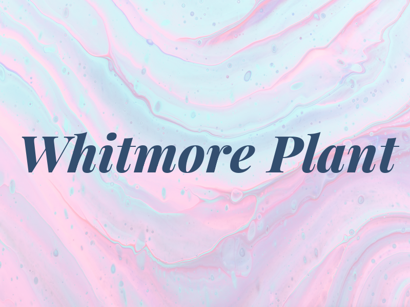 Whitmore Plant