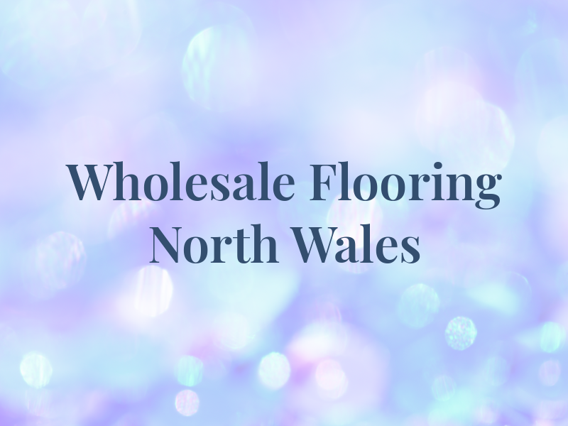 Wholesale Flooring North Wales