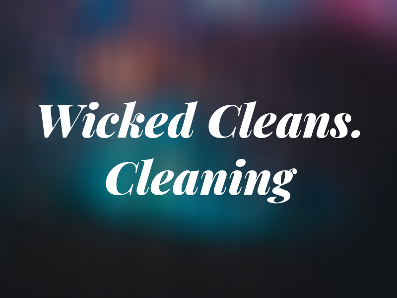 Wicked Cleans. Cleaning