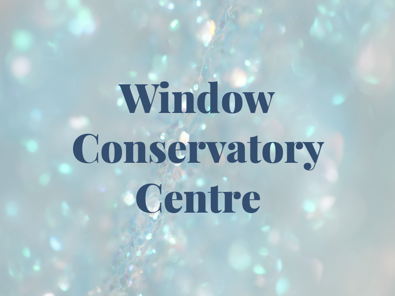 Window & Conservatory Centre