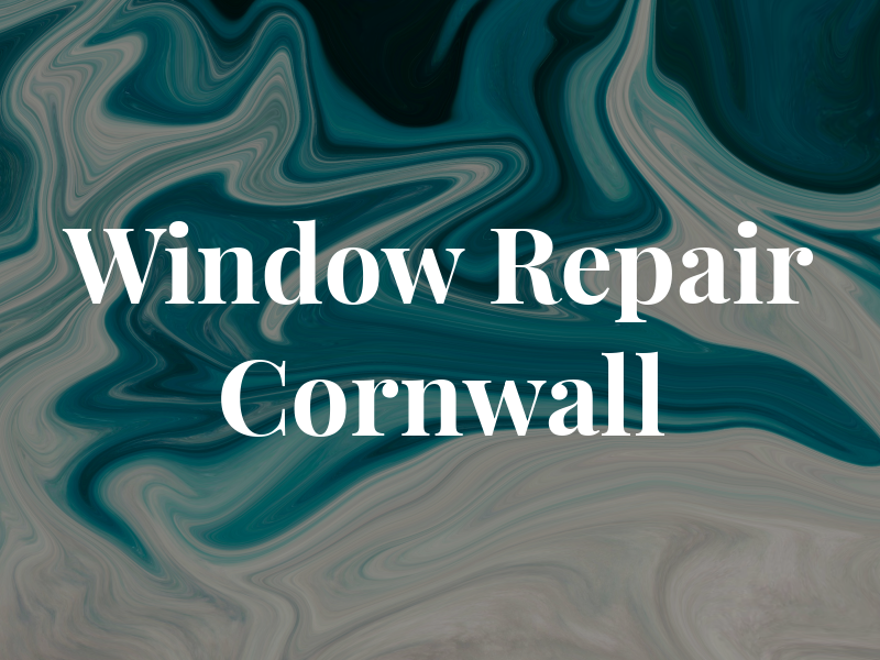Window Repair Cornwall