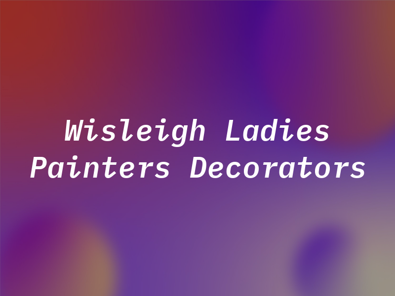 Wisleigh Ladies Painters & Decorators