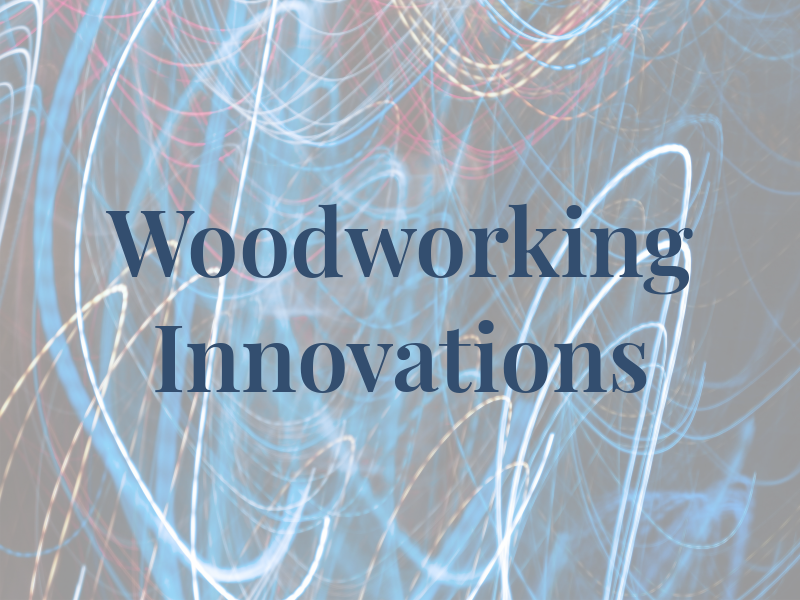 Woodworking Innovations