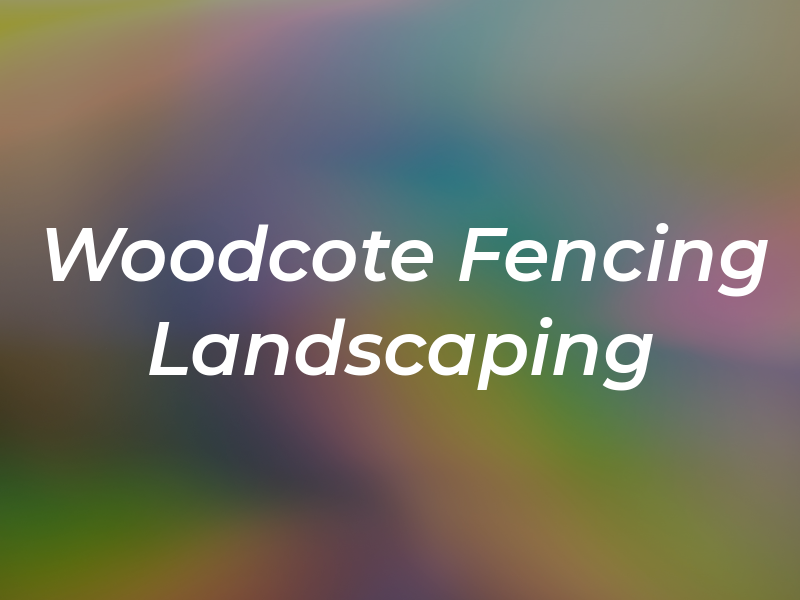 Woodcote Fencing & Landscaping