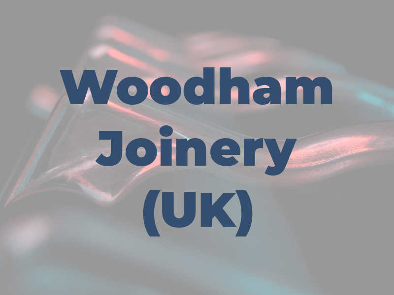 Woodham Joinery (UK) Ltd
