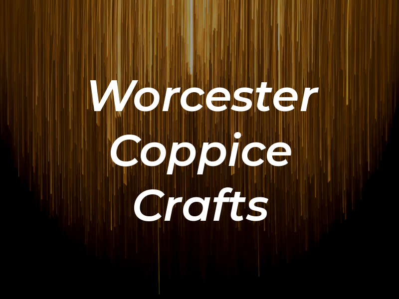 Worcester Coppice Crafts