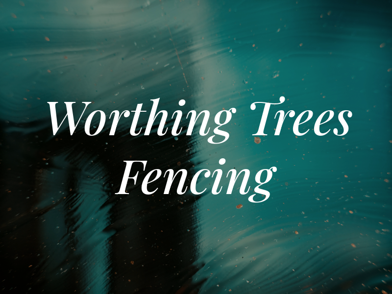Worthing Trees & Fencing