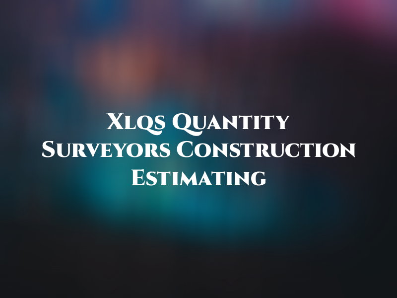 Xlqs Quantity Surveyors and Construction Estimating