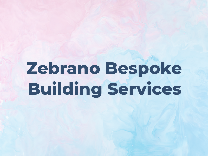 Zebrano Bespoke Building Services Ltd